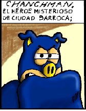 Chanchman, héroe misterioso de Ciudad Barroca.